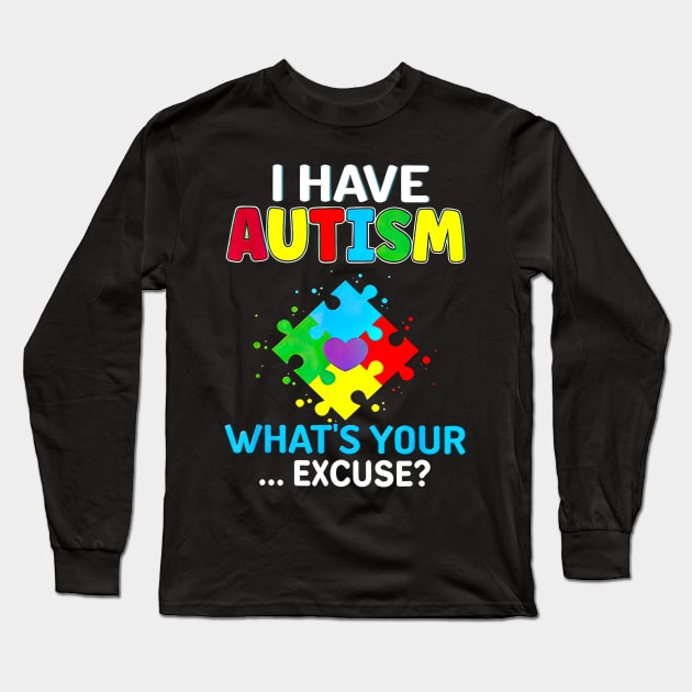 I Have Autism What's Your Excuse Autism Awareness Long Sleeve T-Shirt by Brodrick Arlette Store